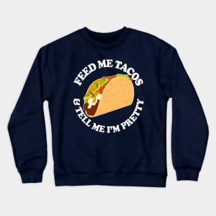 FEED ME TACOS & TELL ME I’M PRETTY Crewneck Sweatshirt